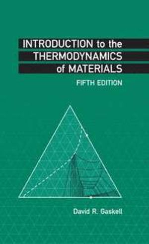 Introduction to the Thermodynamics of Materials; David R Gaskell; 2008