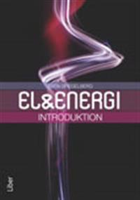 Introduktion till El och Energi; Sven Spiegelberg, Bo Ståhl, Anders Nordqvist, Hans Kilander, Paul Håkansson, Per Sörsäter; 2011