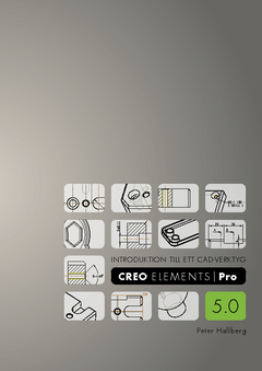 Introduktion till ett CAD-verktyg : Creo Elements/Pro 5.0; Peter Hallberg; 2011