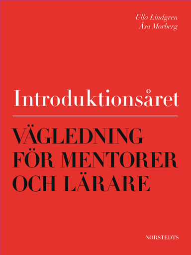 Introduktionsåret : Vägledning för mentorer och lärare; Åsa Morberg; 2012