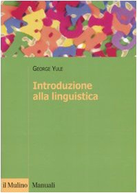 Introduzione alla linguisticaManuali - Il Mulino: LinguisticaManuali. Linguistica; George Yule