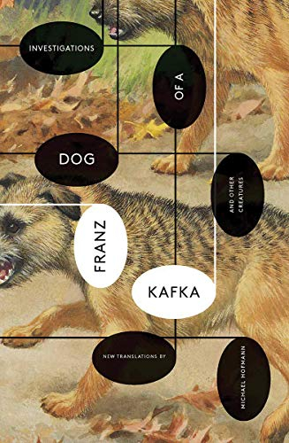 Investigations Of A Dog - And Other Creatures; Franz Kafka, Michael Hofmann; 2017