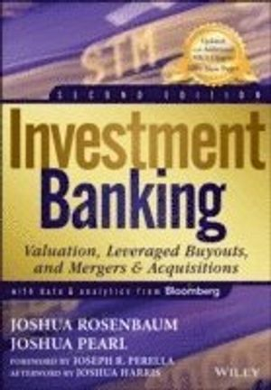 Investment Banking: Valuation, Leveraged Buyouts, and Mergers & Acquisition; Joshua Rosenbaum, Joshua Pearl, Joseph R. Perella; 2013