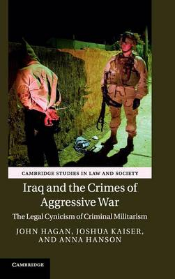 Iraq and the Crimes of Aggressive War; John Hagan; 2015