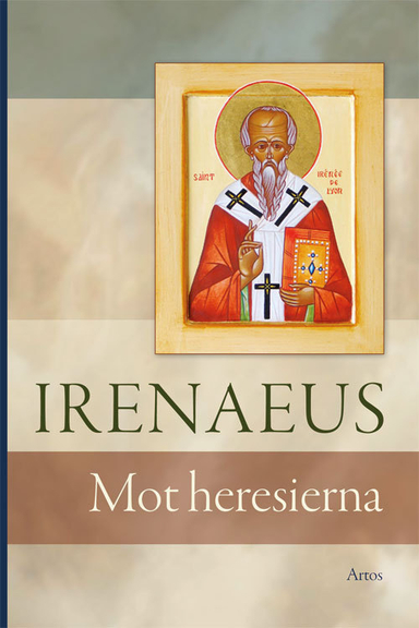 Irenaeus : mot Heresierna; Irenaeus Av Lyon; 2016