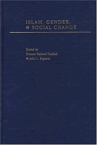 Islam, gender, and social change; Yvonne Yazbeck Haddad, John L. Esposito; 1998