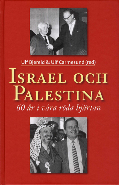 Israel och Palestina - 60 år i våra röda hjärtan; Sigbert Axelson, Ulf Bjereld, Ulf Carmesund, Viola Furubjelke, Thomas Hammarberg, Göran Holmberg, Ann Linde, Pierre Schori, Evert Svensson, May Britt Theorin; 2008