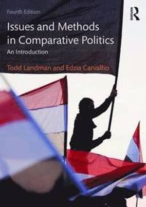 Issues and Methods in Comparative Politics; Todd Landman, Edzia Carvalho; 2017