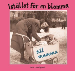 Istället för en blomma till mamma; Jan Lundgren; 2008