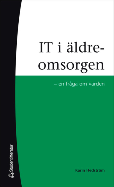 IT i äldreomsorgen : en fråga om värden; Karin Hedström; 2006