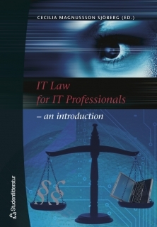 IT Law for IT Professionals - an introduction; Cecilia Magnusson Sjöberg, Christine Kirchberger, Mikael Pawlo, Sanna Wolk, Christina Ramberg, Nicklas Lundblad, Anna Nordén, Erik Wennerström; 2005