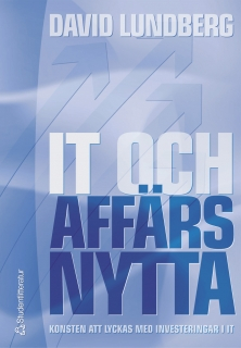 IT och affärsnytta : konsten att lyckas med investeringar i IT; David Lundberg; 2004