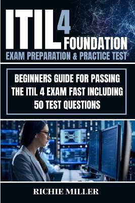 ITIL 4 Foundation Exam Preparation & Practice Test; Richie Miller; 2022