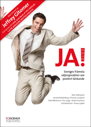 JA! 2010 : sveriges främsta säljinspiratörer och Jeffrey Gitomer om positivt tänkande; Max Söderpalm, Jeffrey Gitomer, Annika R. Malmberg, Thomas Lundqvist, Pelle Mårtenson, Per Lange, Tomas Lydahl, Anders Karlsson, Ola Wallström; 2010