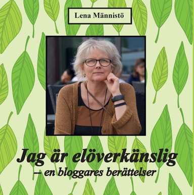 Jag är elöverkänslig : en bloggares berättelser; Lena Männistö; 2016