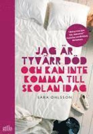 Jag är tyvärr död och kan inte komma till skolan idag; Sara Ohlsson; 2011