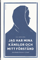 Jag har mina känslor och mitt förstånd : muslimska kvinnor i Israel; Eli Göndör; 2012