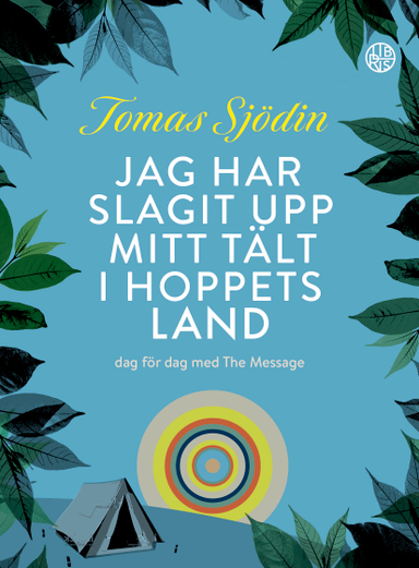 Jag har slagit upp mitt tält i hoppets land : dag för dag med The Message; Tomas Sjödin; 2022