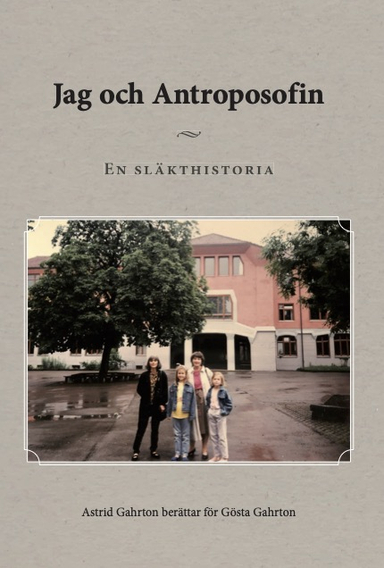 Jag och antroposofin : en släkthistoria; Astrid Gahrton, Gösta Gahrton; 2021