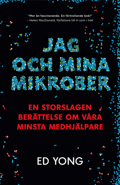 Jag och mina mikrober : en storslagen berättelse om våra minsta medhjälpare; Ed Yong; 2017