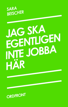 Jag ska egentligen inte jobba här; Sara Beischer; 2012