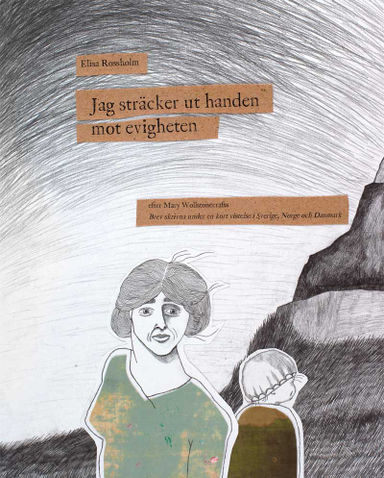 Jag sträcker ut handen mot evigheten; Elisa Rossholm, Mary Wollstonecraft; 2012