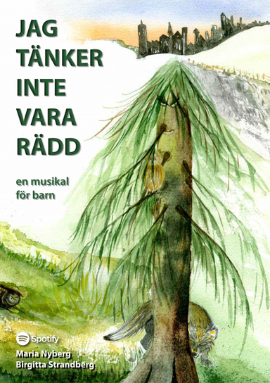 Jag tänker inte vara rädd - en musikal för barn; Maria Nyberg, Birgitta Strandberg; 2019