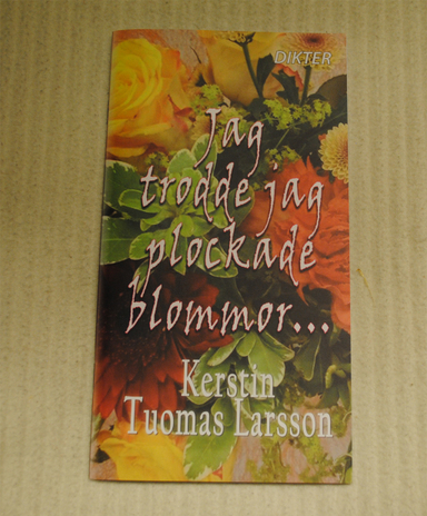 Jag trodde jag plockade blommor..; Kerstin Tuomas Larsson; 2018