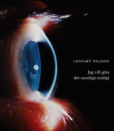 Jag vill göra det osynliga synligt; Lennart Nilsson; 2010