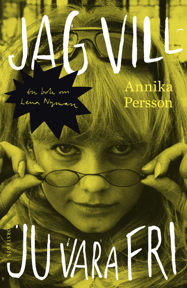 Jag vill ju vara fri : en bok om Lena Nyman; Annika Persson; 2013