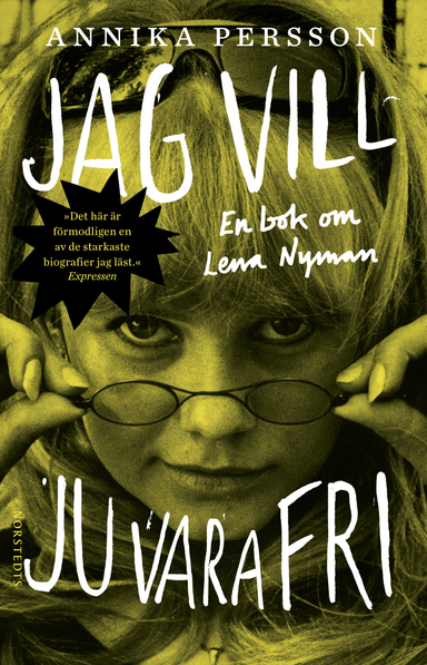 Jag vill ju vara fri : en bok om Lena Nyman; Annika Persson; 2021