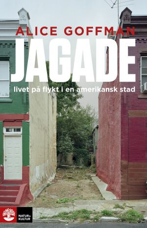 Jagade : livet på flykt i en amerikansk stad; Alice Goffman; 2015