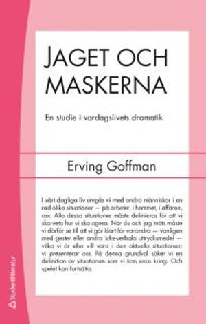 Jaget och maskerna : en studie i vardagslivets dramatik; Erving Goffman; 2014