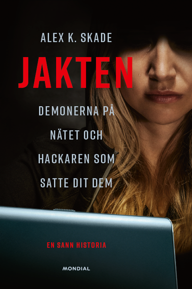 Jakten : demonerna på nätet och hackaren som satte dit dem; Alex K. Skade; 2023