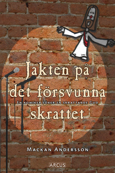 Jakten på det försvunna skrattet : En komiker söker en skrattande Gud; Mackan Andersson; 2006