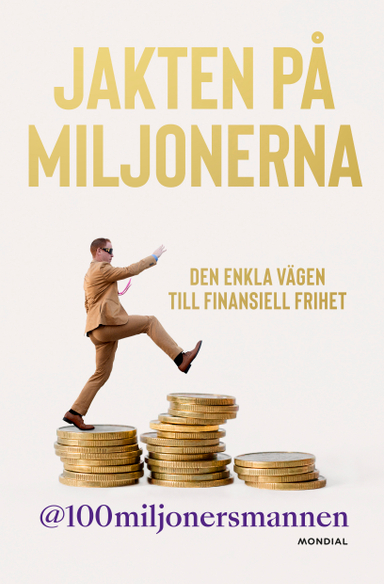 Jakten på miljonerna : den enkla vägen till finansiell frihet; 100miljonersmannen; 2022