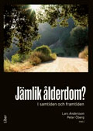 Jämlik ålderdom?: i samtiden och framtiden; Lars Andersson, Peter Öberg, Alan Walker, Urban Lundberg, Anders Klevmarken, Stefan Fors, Mats Thorslund, Ann-Britt Sand, Marta Szebehely; 2012