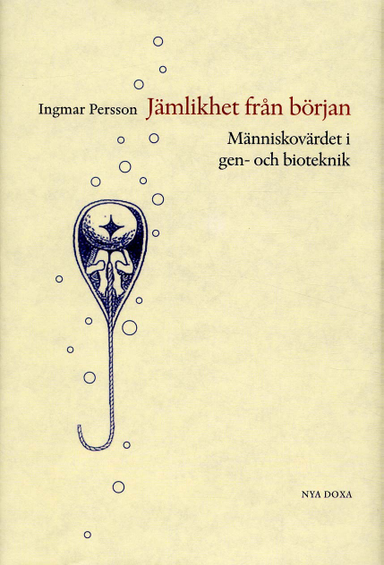 Jämlikhet från början : Människovärde i gen- och bioteknik; Ingmar Persson; 2004