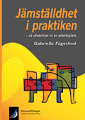 Jämställdhet i praktiken : så utvecklar ni er arbetsplats; Gabriella Fägerlind; 2009