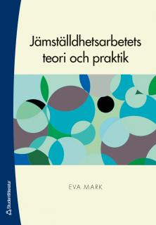 Jämställdhetsarbetets teori och praktik; Eva Mark; 2007