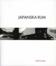 Japanska rum : om tomhet och föränderlighet i traditionell och nutida japansk arkitektur; Kristina Fridh; 2004