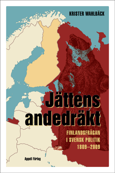 Jättens andedräkt – Finlandsfrågan i svensk politik 1809–2009; Krister Wahlbäck; 2023