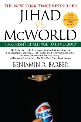 Jihad vs. McWorld: Terrorism's Challenge to Democracy; Benjamin Barber; 1996