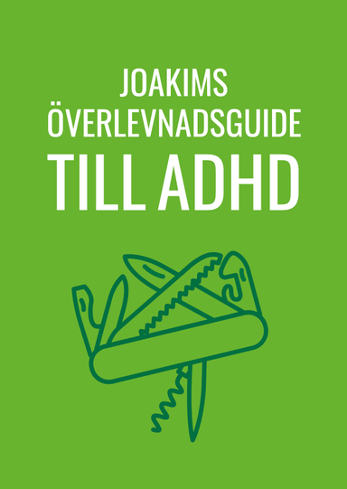 Joakims överlevnadsguide till adhd; Joakim Hedström; 2019