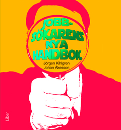 Jobbsökarens nya handbok; Jörgen Kihlgren, Johan Åkesson; 2012