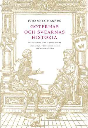 Johannes Magnus - Goternas och svearnas historia; Kurt Johannesson, Hans Helander; 2018