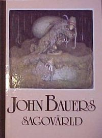 John Bauers sagovärld : en vandring bland tomtar och troll, riddare och prinsessor tillsammans med några av våra främsta sagodiktare; John Bauer, Elsa Olenius; 1982