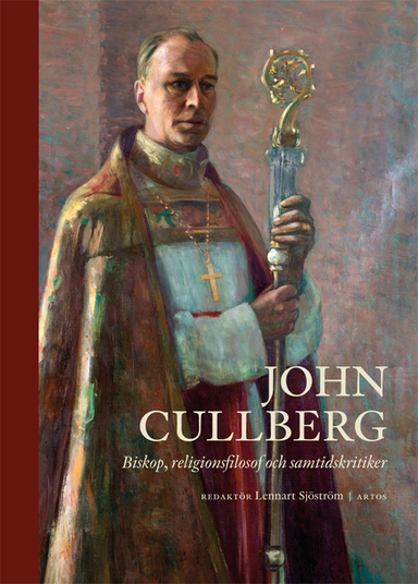 John Cullberg : biskop, religionsfilosof och samtidskritiker; Sven-Erik Brodd, Jonas Jonson, Inga Sanner, Birgitta Brodd, Torbjörn Aronson, Gunnar Weman, Bo Hanson, Karin Johannesson, Johan Cullberg, Mikael Mogren; 2023