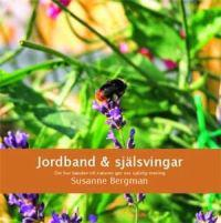 Jordband & själsvingar : om hur banden till naturen ger oss själslig mening; Susanne Bergman; 2005