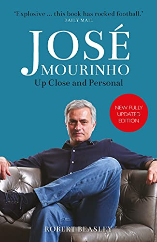 Jos Mourinho: Up Close and Personal; Robert Beasley; 2021